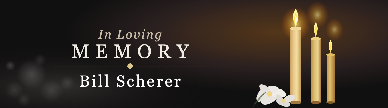 In Loving Memory of William "Bill" Scherer